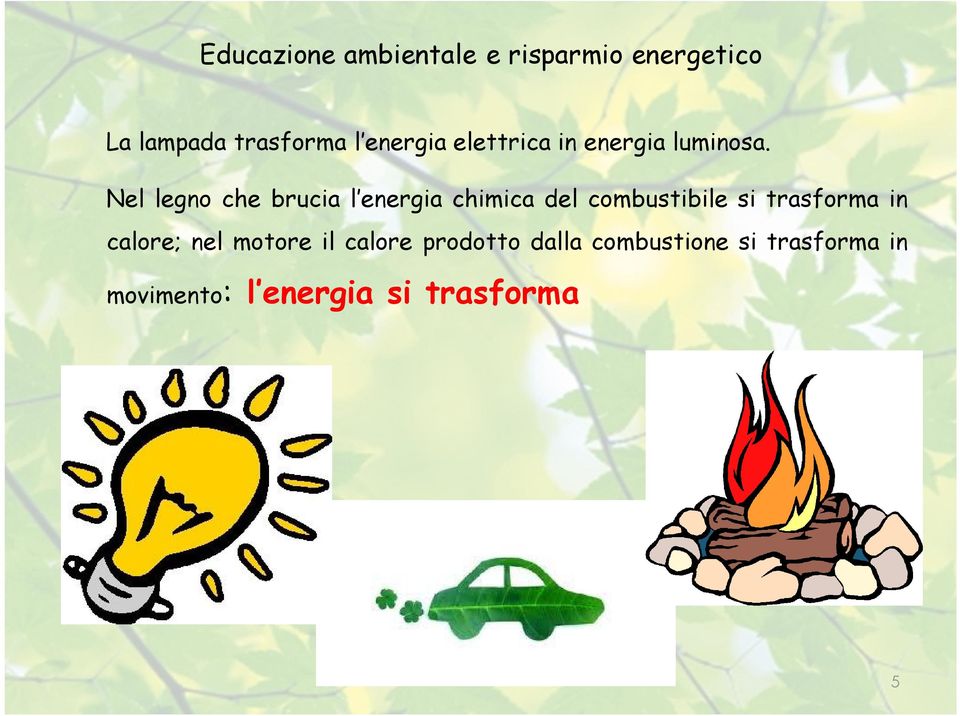 trasforma in calore; nel motore il calore prodotto dalla