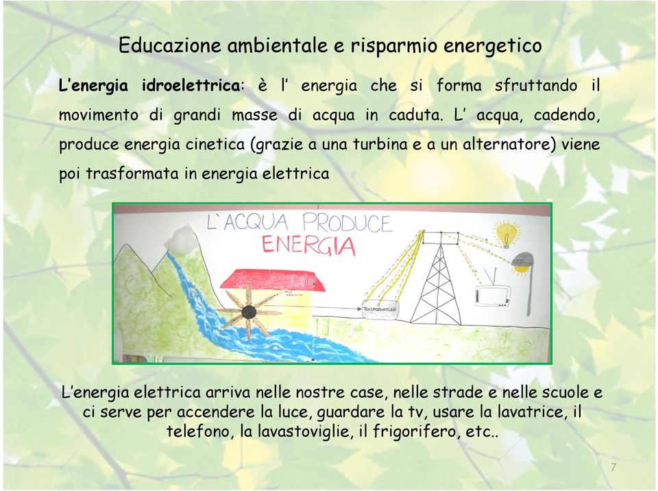 in energia elettrica L energia elettrica arriva nelle nostre case, nelle strade e nelle scuole e ci serve