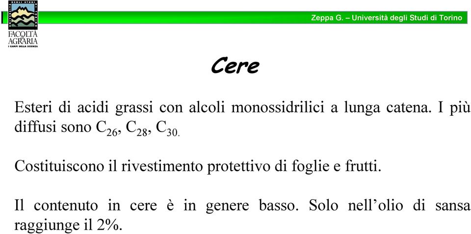 ostituiscono il rivestimento protettivo di foglie e frutti.