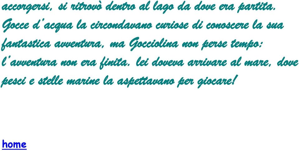 avventura, ma Gocciolina non perse tempo: l avventura non era finita.