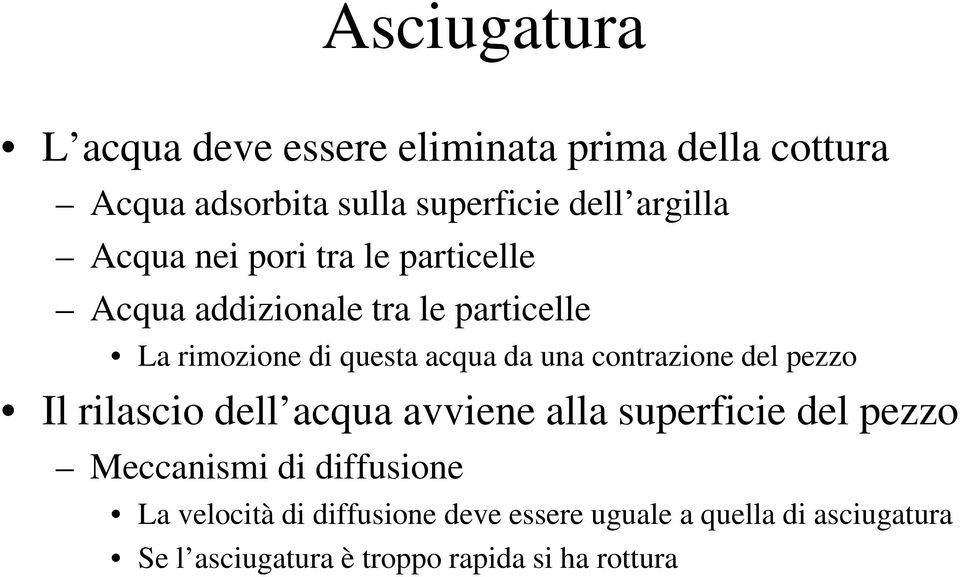 contrazione del pezzo Il rilascio dell acqua avviene alla superficie del pezzo Meccanismi di diffusione La