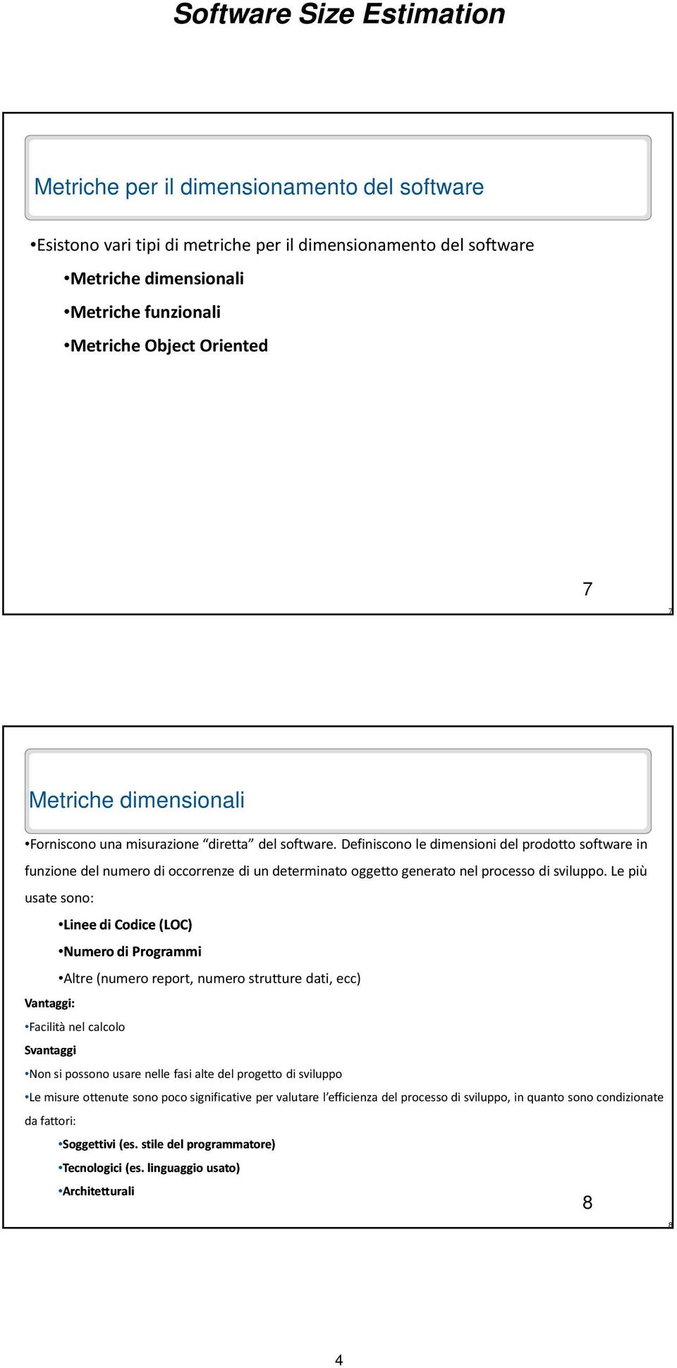 Definiscono le dimensioni del prodotto software in funzione del numero di occorrenze di un determinato oggetto generato nel processo di sviluppo.