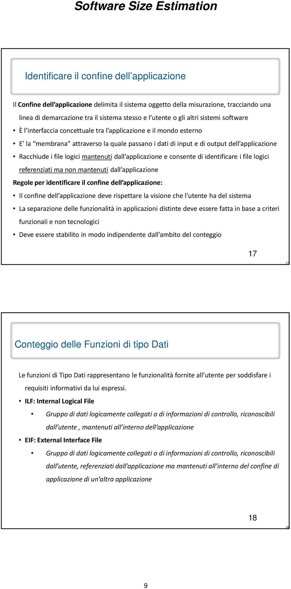 mantenuti dall applicazione e consente di identificare i file logici referenziati ma non mantenuti dall applicazione Regole per identificare il confine dell applicazione: Il confine dell applicazione