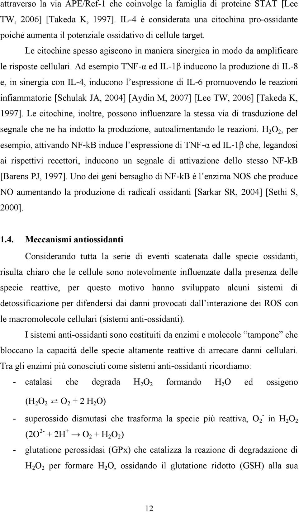 Le citochine spesso agiscono in maniera sinergica in modo da amplificare le risposte cellulari.