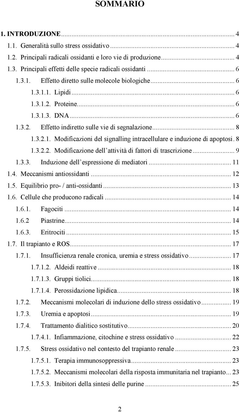 8 1.3.2.2. Modificazione dell attività di fattori di trascrizione... 9 1.3.3. Induzione dell espressione di mediatori... 11 1.4. Meccanismi antiossidanti... 12 1.5. Equilibrio pro- / anti-ossidanti.