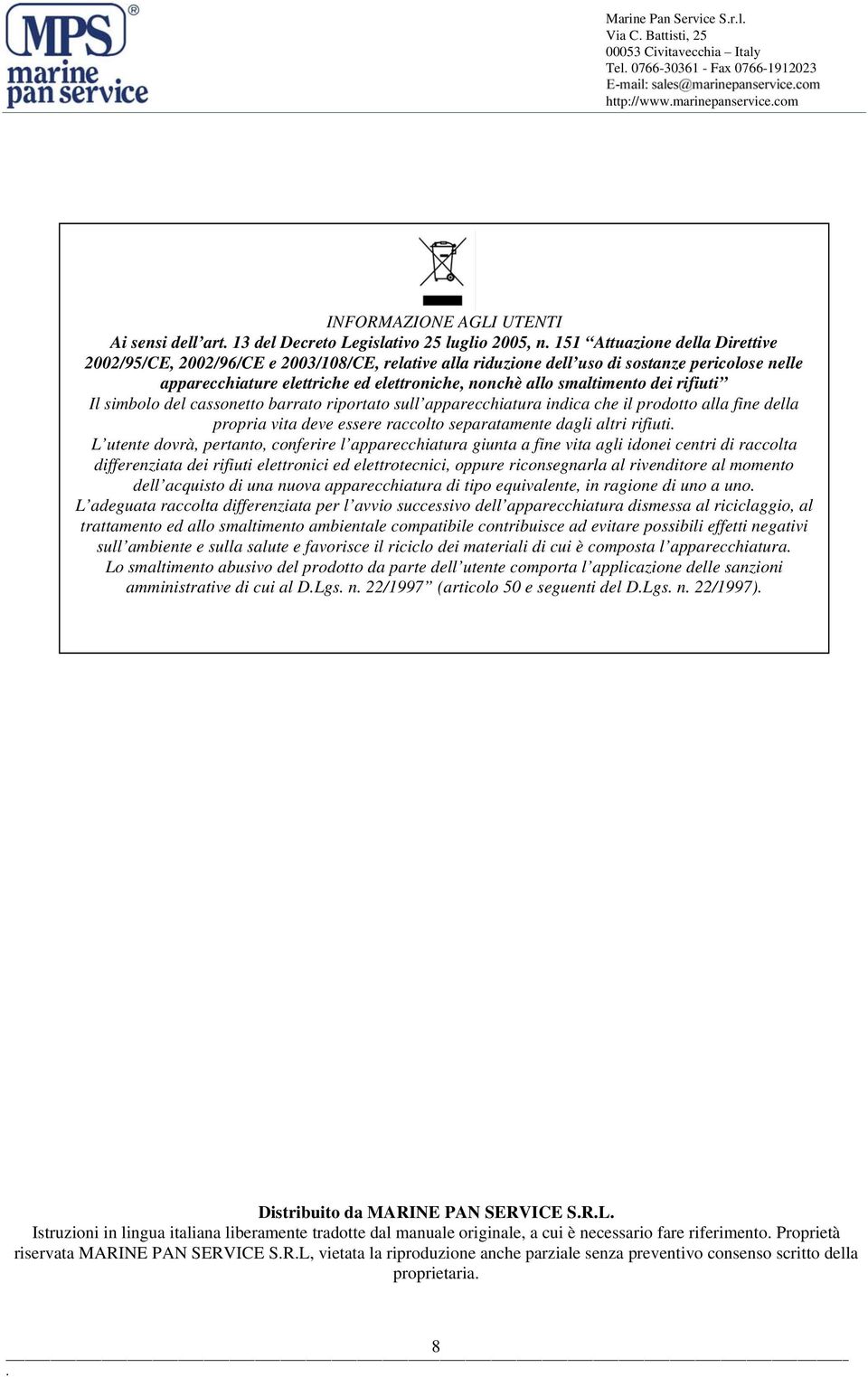 rifiuti Il simbolo del cassonetto barrato riportato sull apparecchiatura indica che il prodotto alla fine della propria vita deve essere raccolto separatamente dagli altri rifiuti L utente dovrà,