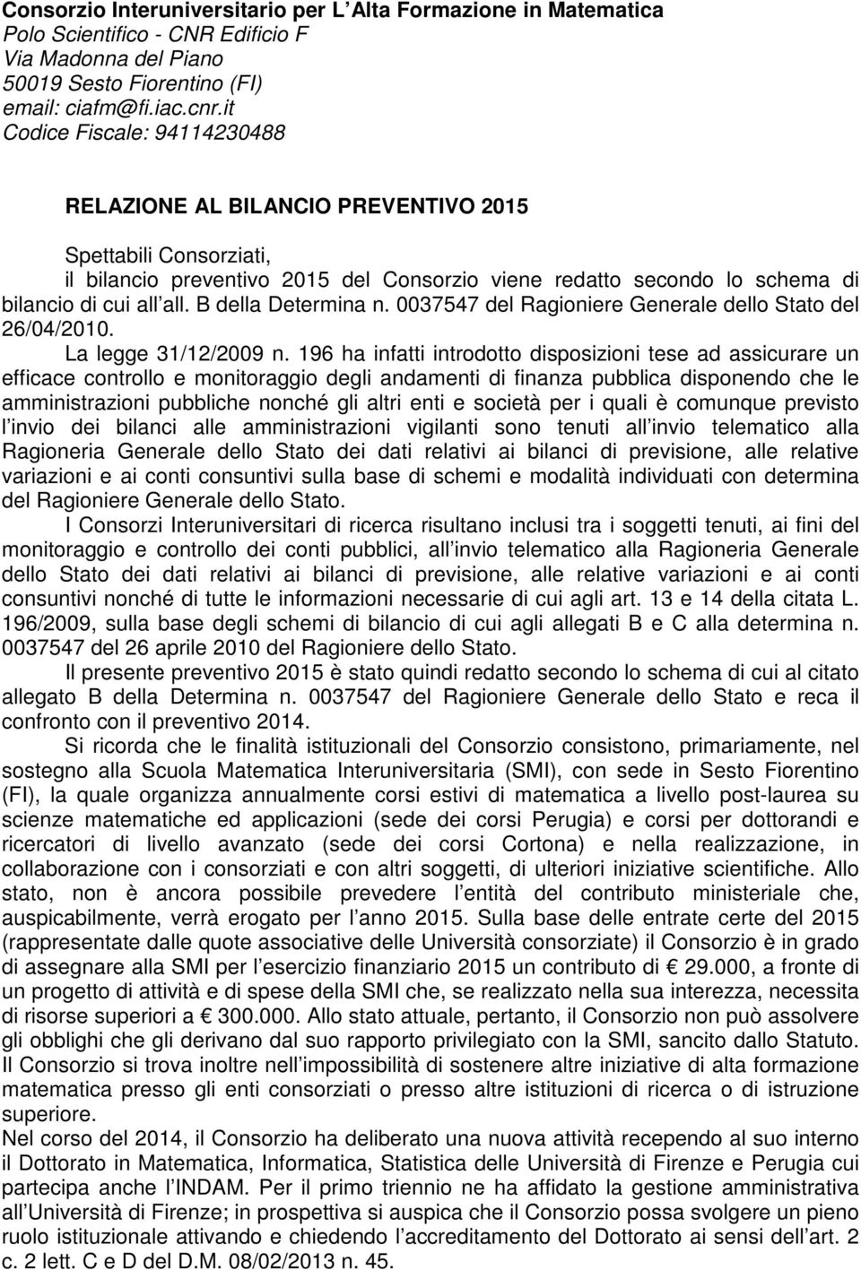 B della Determina n. 0037547 del Ragioniere Generale dello Stato del 26/04/2010. La legge 31/12/2009 n.