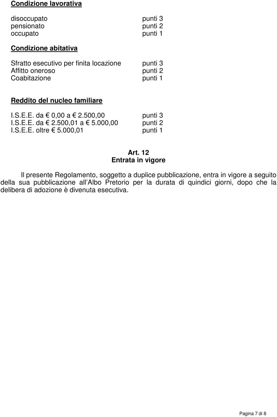 000,00 punti 2 I.S.E.E. oltre 5.000,01 punti 1 Art.