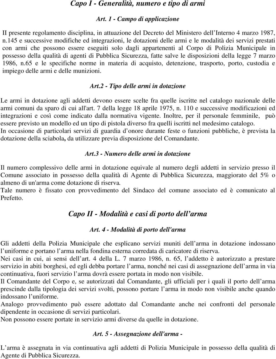 possesso della qualità di agenti di Pubblica Sicurezza, fatte salve le disposizioni della legge 7 marzo 1986, n.