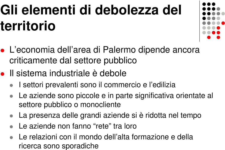 e in parte significativa orientate al settore pubblico o monocliente La presenza delle grandi aziende si è ridotta