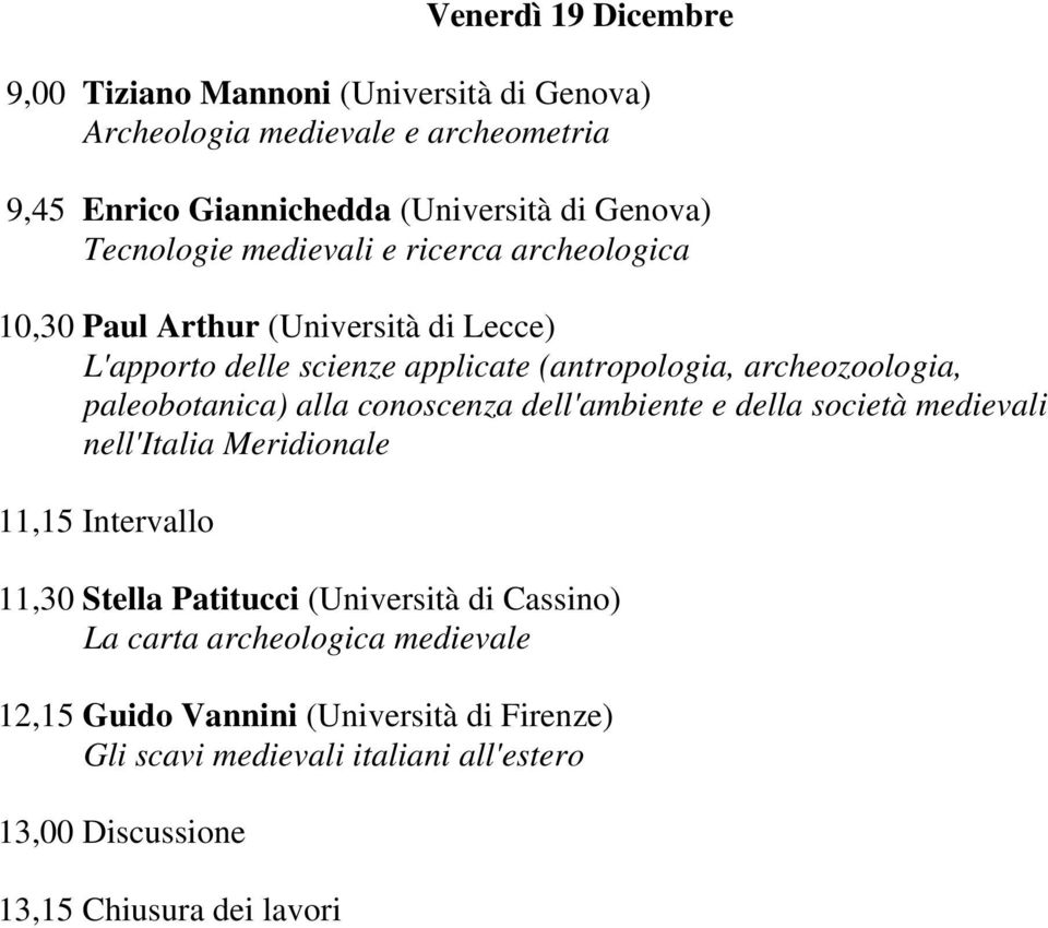 paleobotanica) alla conoscenza dell'ambiente e della società medievali nell'italia Meridionale 11,15 Intervallo 11,30 Stella Patitucci (Università di