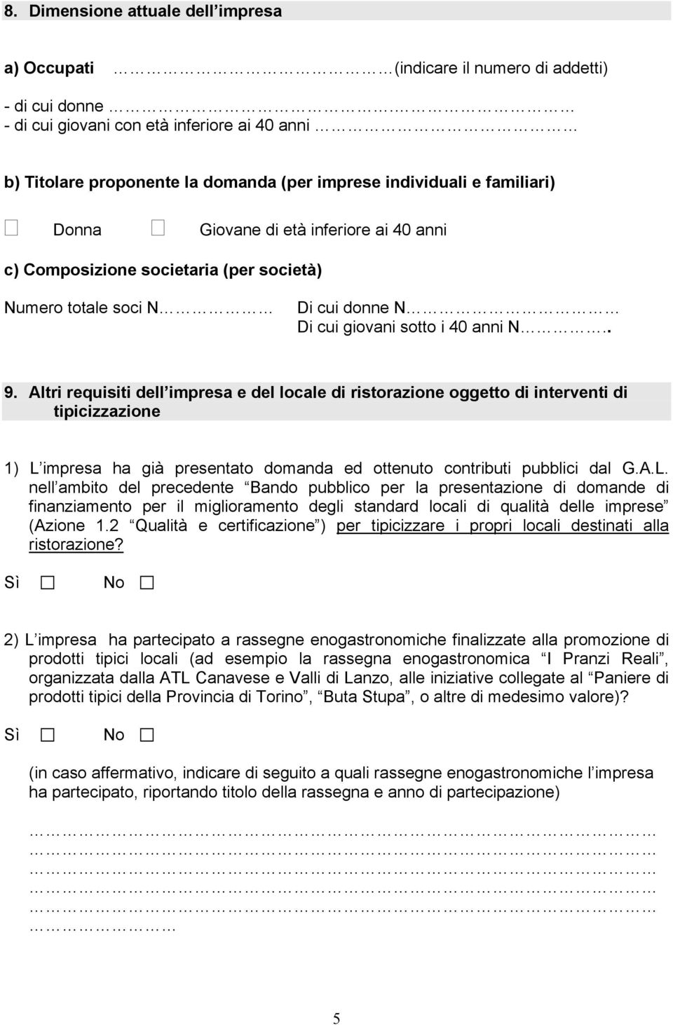 società) Numero totale soci N Di cui donne N Di cui giovani sotto i 40 anni N.. 9.