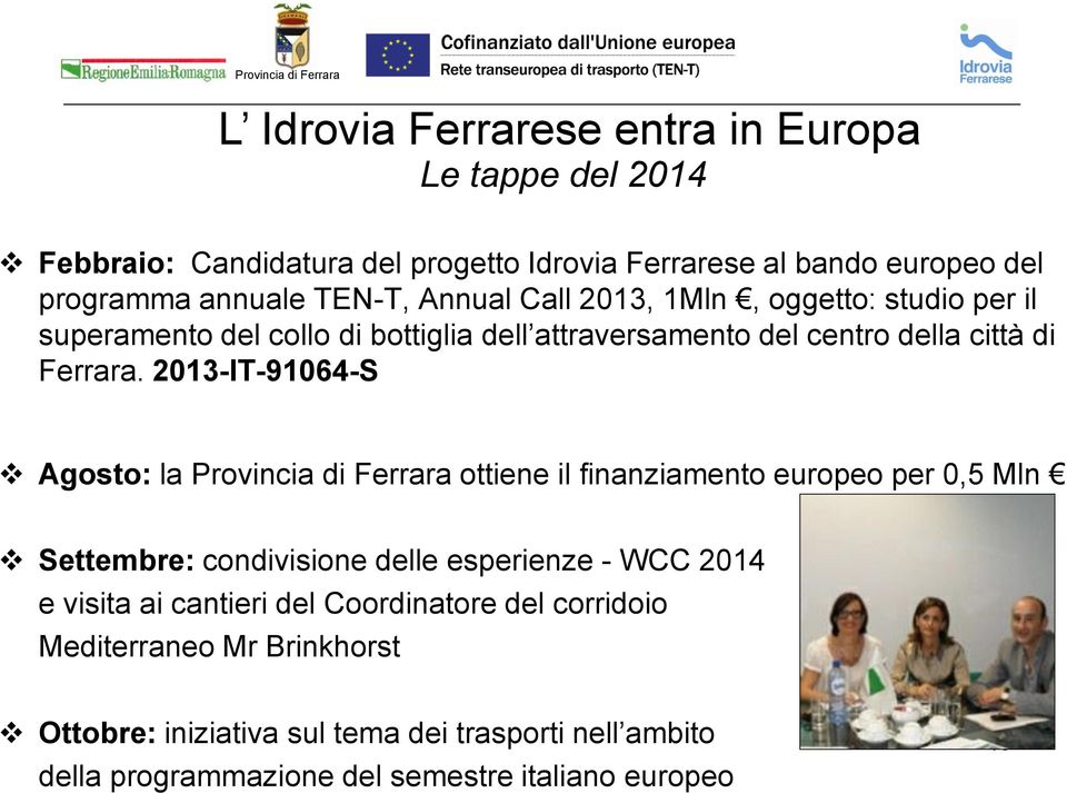 2013-IT-91064-S Agosto: la Provincia di Ferrara ottiene il finanziamento europeo per 0,5 Mln Settembre: condivisione delle esperienze - WCC 2014 e visita