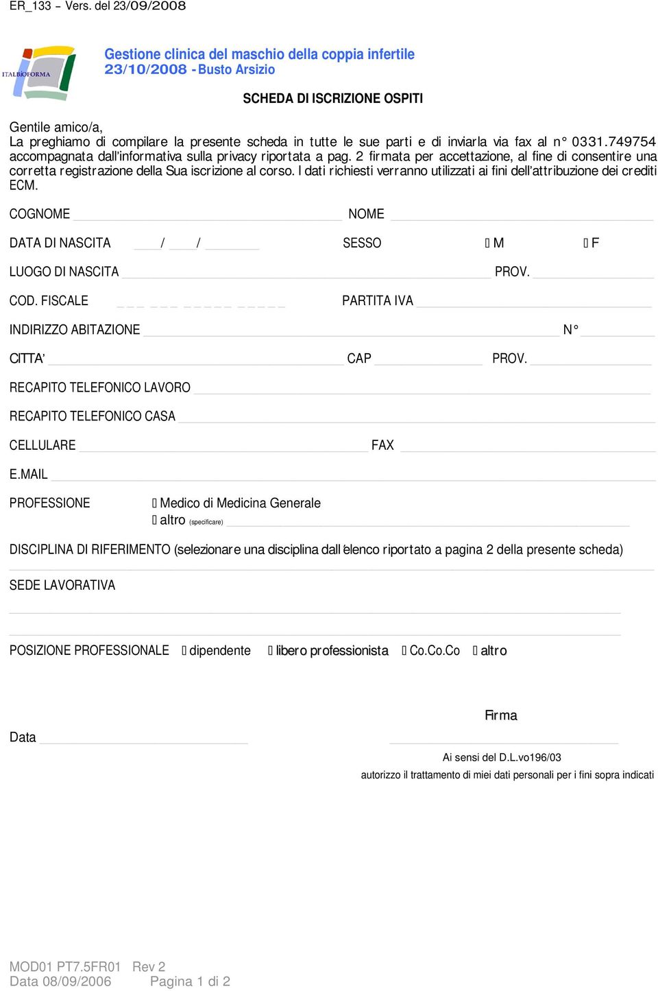 2 firmata per accettazione, al fine di consentire una corretta registrazione della Sua iscrizione al corso. I dati richiesti verranno utilizzati ai fini dell attribuzione dei crediti ECM.