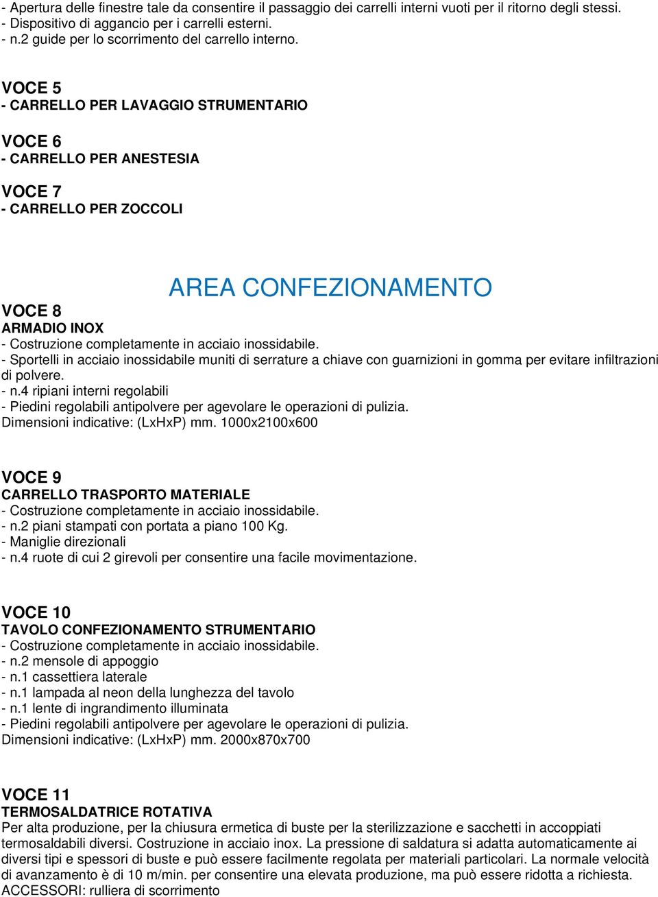 VOCE 5 - CARRELLO PER LAVAGGIO STRUMENTARIO VOCE 6 - CARRELLO PER ANESTESIA VOCE 7 - CARRELLO PER ZOCCOLI AREA CONFEZIONAMENTO VOCE 8 ARMADIO INOX - Sportelli in acciaio inossidabile muniti di