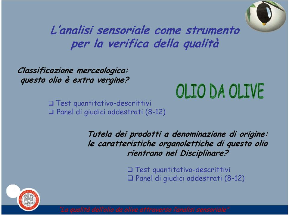 Test quantitativo-descrittivi Panel di giudici addestrati (8-12) Tutela dei prodotti a denominazione di