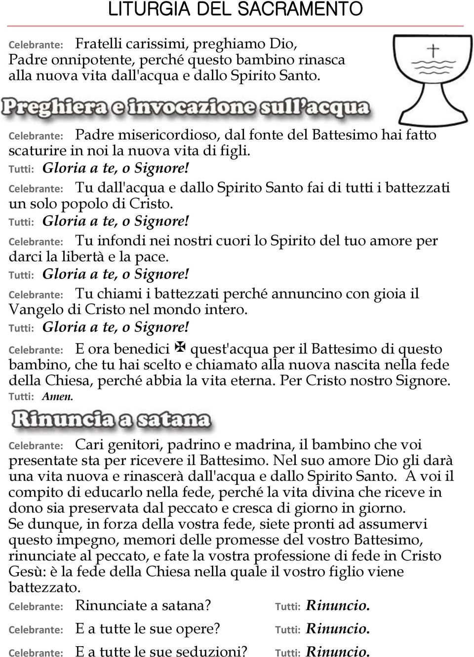 Celebrante: Tu dall'acqua e dallo Spirito Santo fai di tutti i battezzati un solo popolo di Cristo. Tutti: Gloria a te, o Signore!