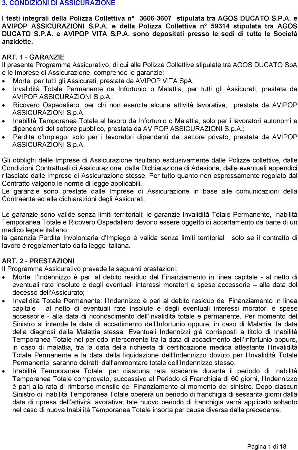 1 - GARANZIE Il presente Programma Assicurativo, di cui alle Polizze Collettive stipulate tra AGOS DUCATO SpA e le Imprese di Assicurazione, comprende le garanzie: Morte, per tutti gli Assicurati,