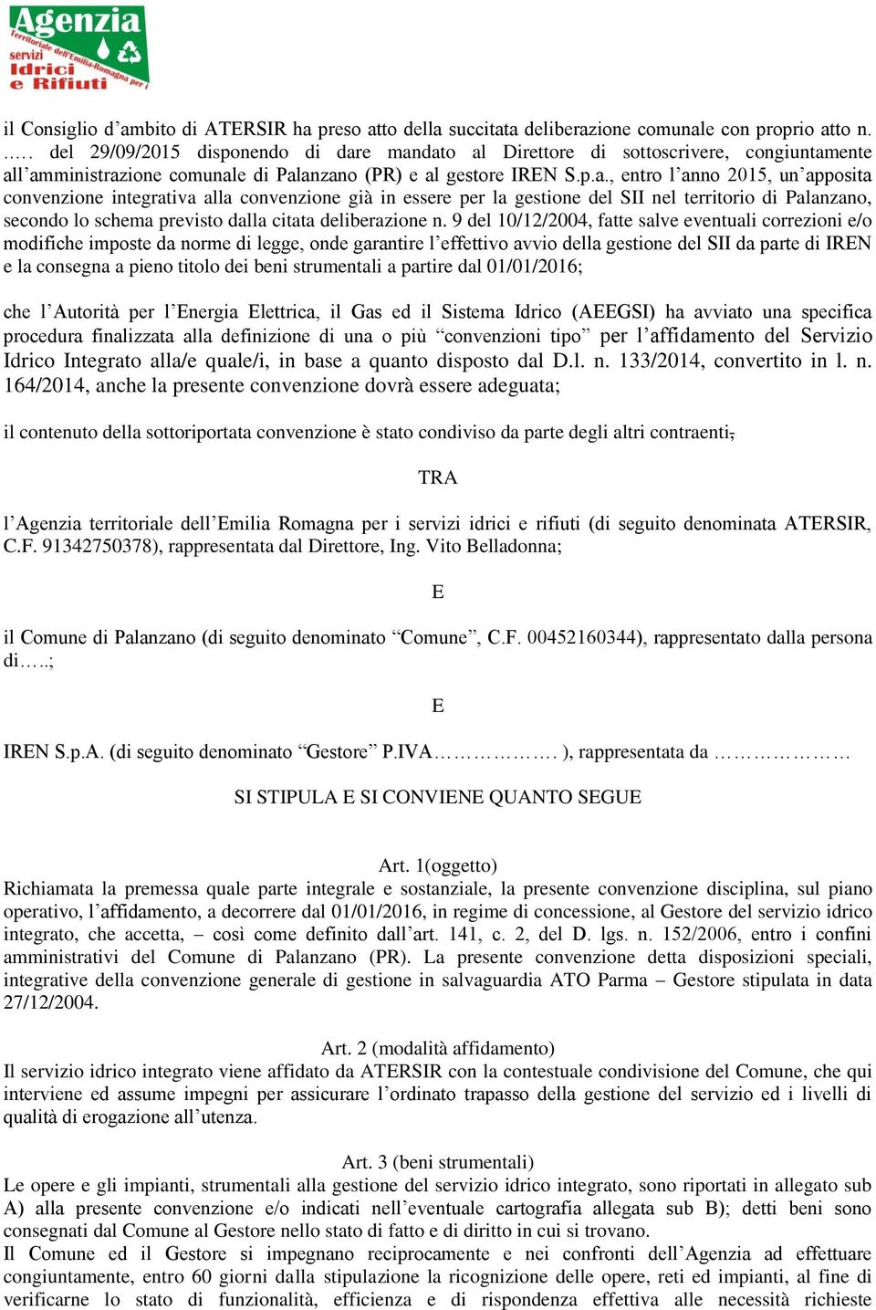 e mandato al Direttore di sottoscrivere, congiuntamente all amministrazione comunale di Palanzano (PR) e al gestore IREN S.p.a., entro l anno 2015, un apposita convenzione integrativa alla