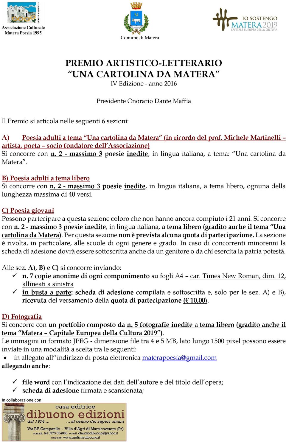 B) Poesia adulti a tema libero Si concorre con n. 2 - massimo 3 poesie inedite, in lingua italiana, a tema libero, ognuna della lunghezza massima di 40 versi.