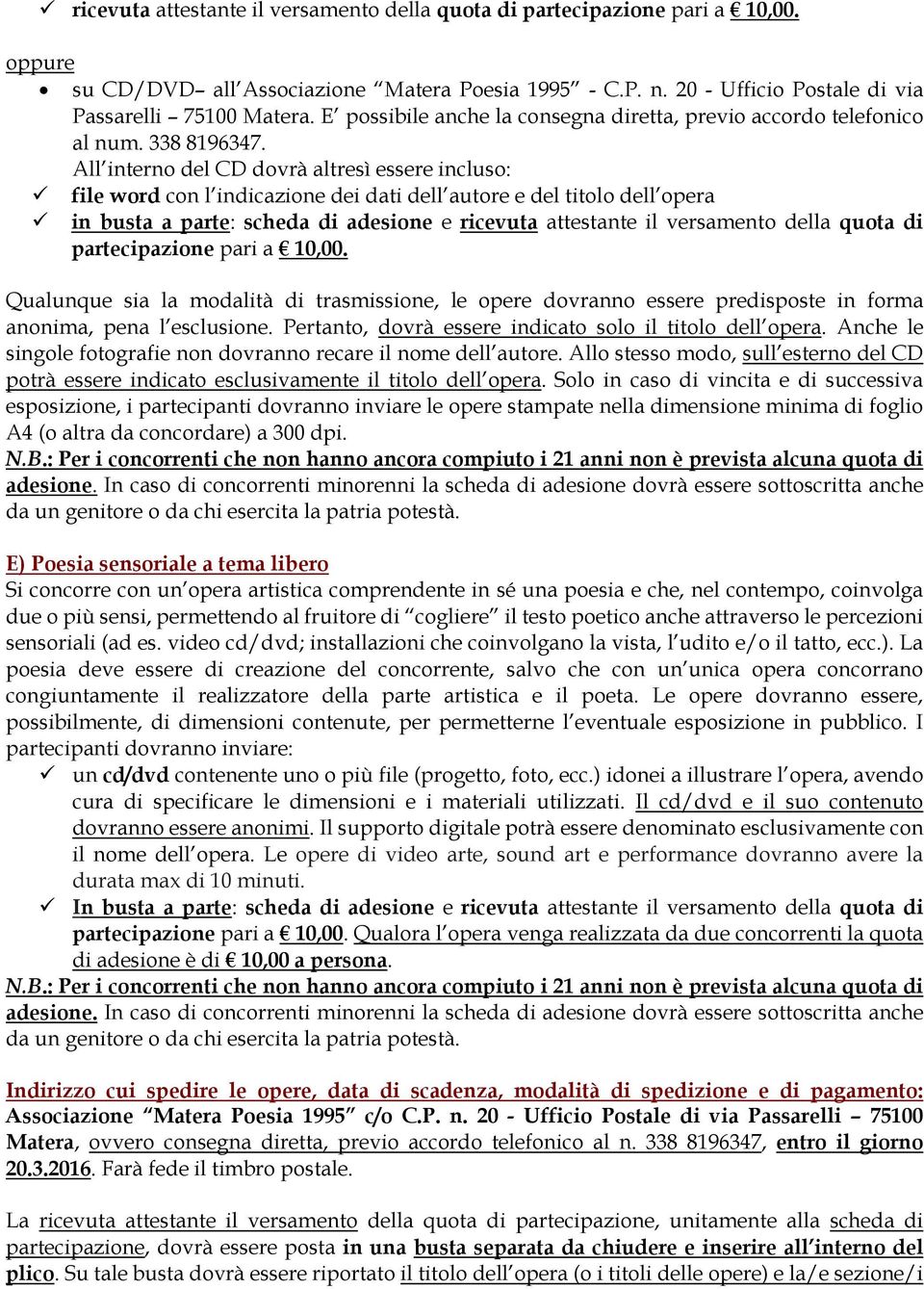 All interno del CD dovrà altresì essere incluso: file word con l indicazione dei dati dell autore e del titolo dell opera in busta a parte: scheda di adesione e ricevuta attestante il versamento