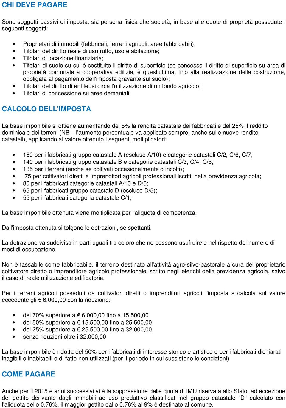 diritto di superficie su area di proprietà comunale a cooperativa edilizia, è quest'ultima, fino alla realizzazione della costruzione, obbligata al pagamento dell'imposta gravante sul suolo);