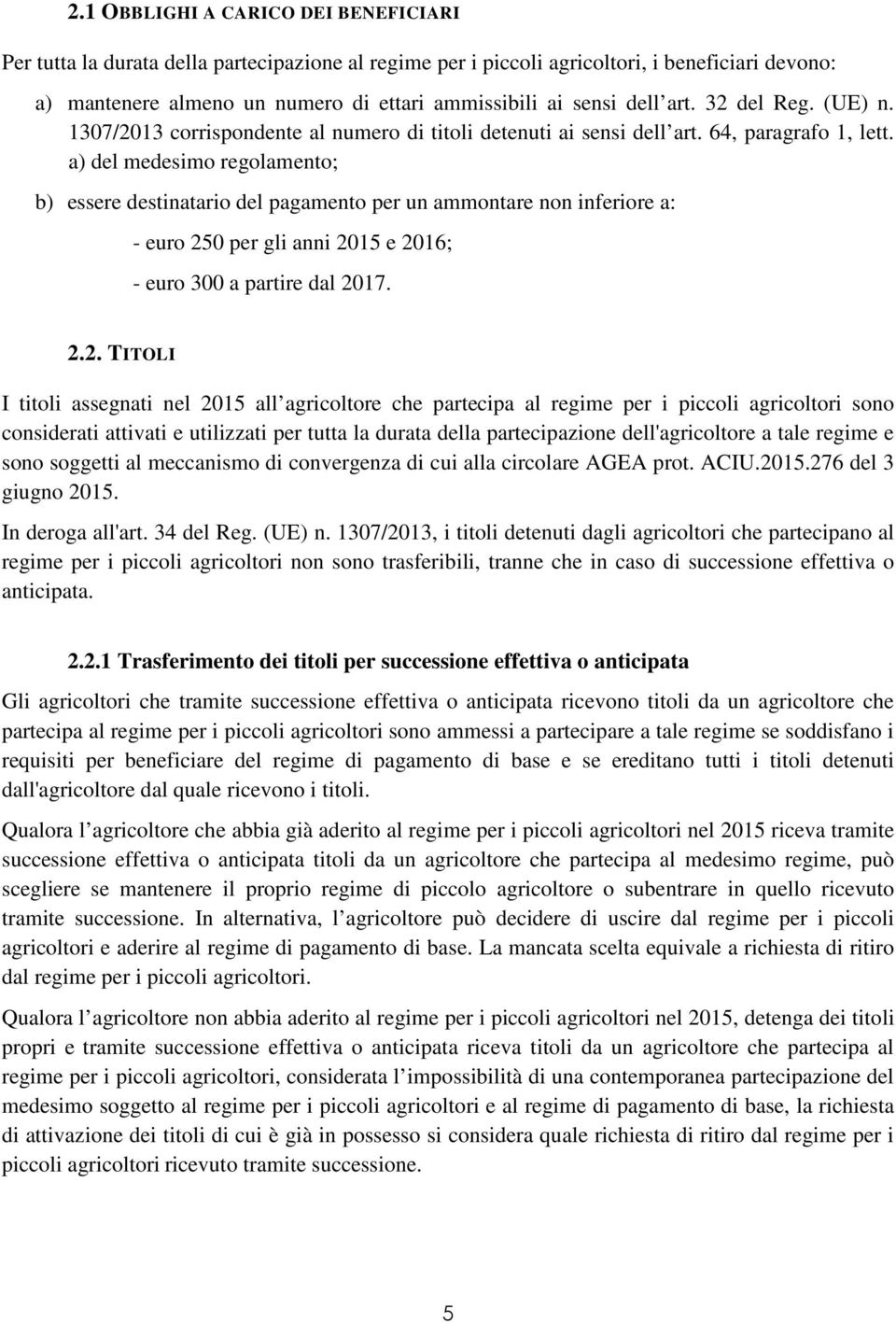 a) del medesimo regolamento; b) essere destinatario del pagamento per un ammontare non inferiore a: - euro 25