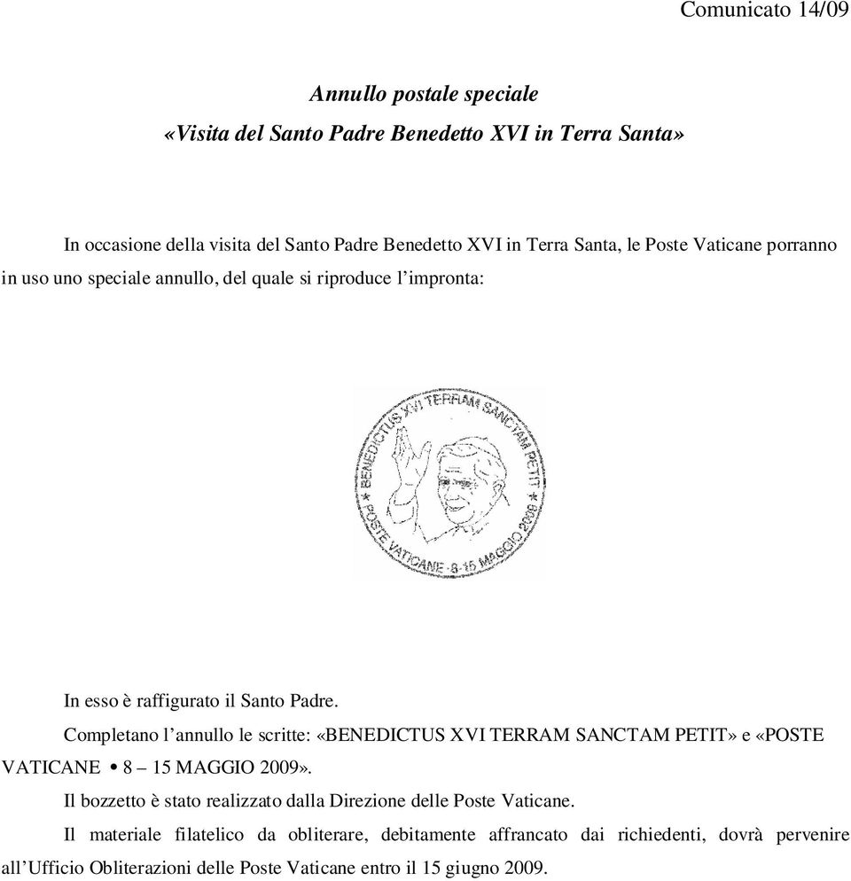 Completano l annullo le scritte: «BENEDICTUS XVI TERRAM SANCTAM PETIT» e «POSTE VATICANE 8 15 MAGGIO 2009».