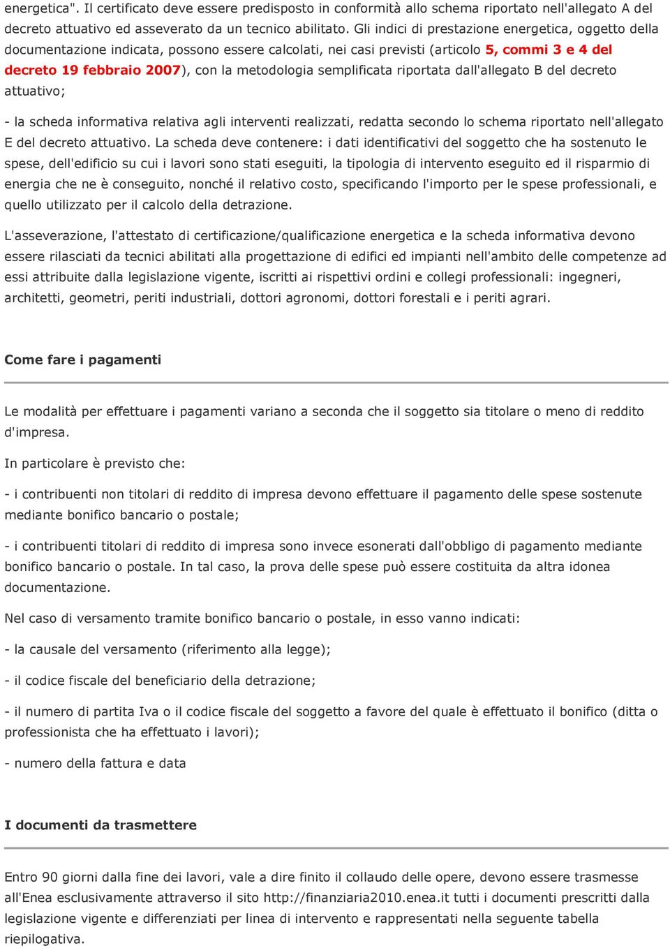 semplificata riportata dall'allegato B del decreto attuativo; - la relativa agli interventi realizzati, redatta secondo lo schema riportato nell'allegato E del decreto attuativo.