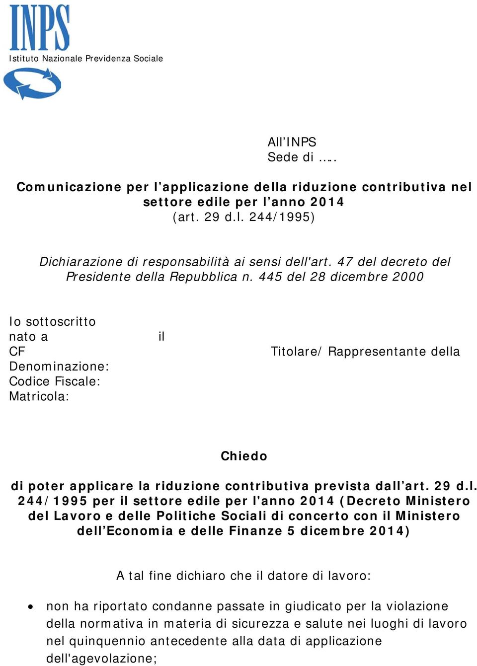 445 del 28 dicembre 2000 Io sottoscritto nato a CF Denominazione: Codice Fiscale: Matricola: il Titolare/ Rappresentante della Chiedo di poter applicare la riduzione contributiva prevista dall art.