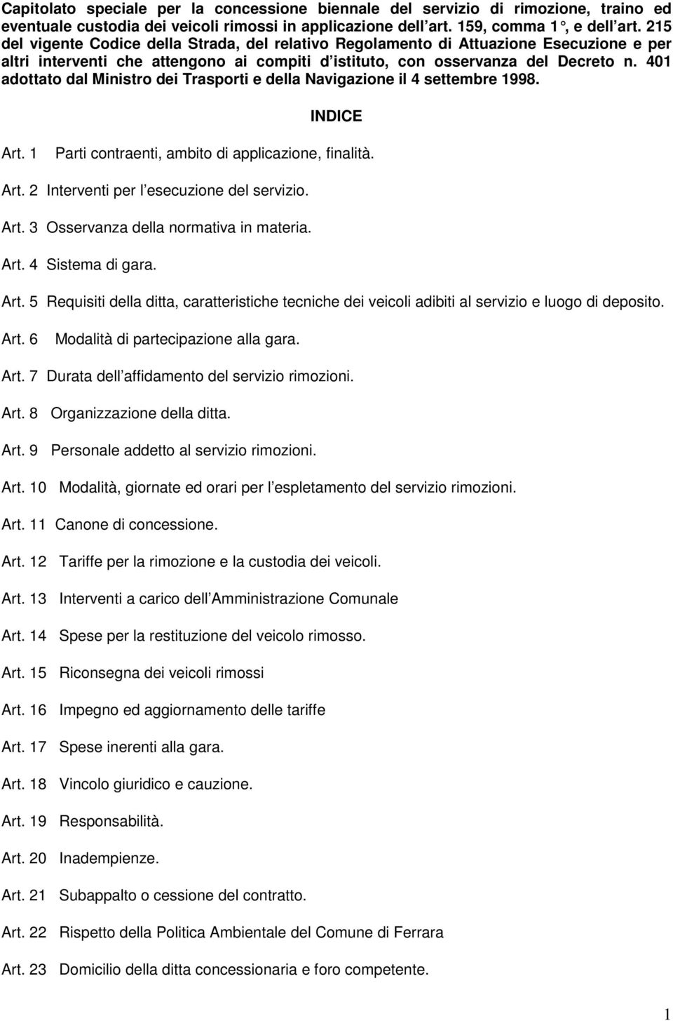 401 adottato dal Ministro dei Trasporti e della Navigazione il 4 settembre 1998. INDICE Art. 1 Parti contraenti, ambito di applicazione, finalità. Art. 2 Interventi per l esecuzione del servizio. Art. 3 Osservanza della normativa in materia.