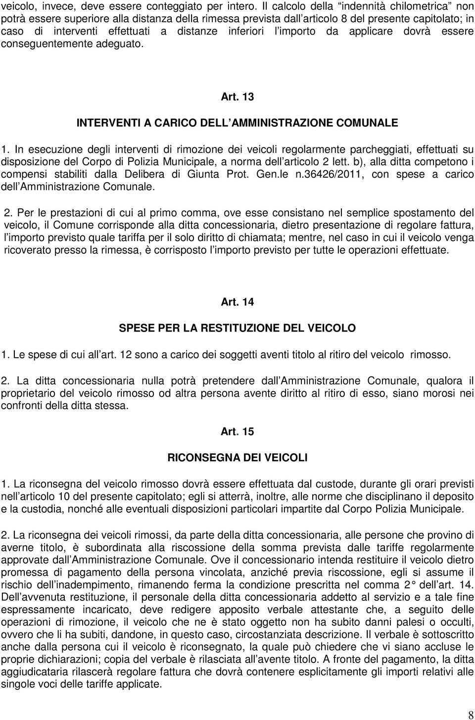 l importo da applicare dovrà essere conseguentemente adeguato. Art. 13 INTERVENTI A CARICO DELL AMMINISTRAZIONE COMUNALE 1.