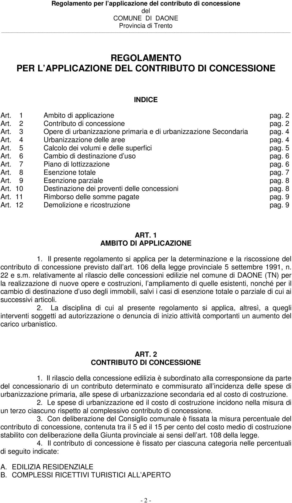 7 Art. 9 Esenzione parziale pag. 8 Art. 10 Destinazione dei proventi le concessioni pag. 8 Art. 11 Rimborso le somme pagate pag. 9 Art. 12 Demolizione e ricostruzione pag. 9 ART.