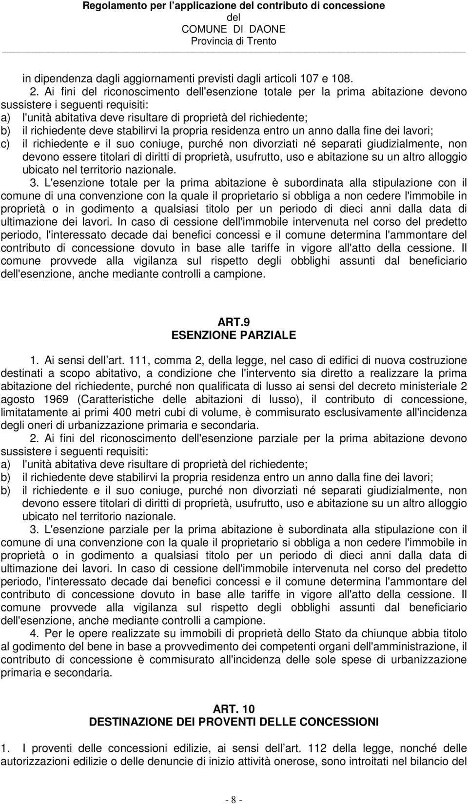 stabilirvi la propria residenza entro un anno dalla fine dei lavori; c) il richiedente e il suo coniuge, purché non divorziati né separati giudizialmente, non devono essere titolari di diritti di