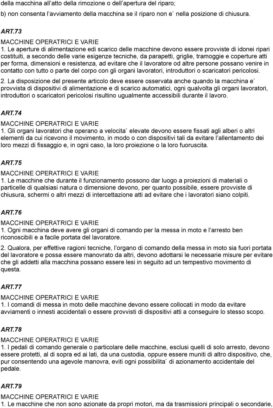 per forma, dimensioni e resistenza, ad evitare che il lavoratore od altre persone possano venire in contatto con tutto o parte del corpo con gli organi lavoratori, introduttori o scaricatori