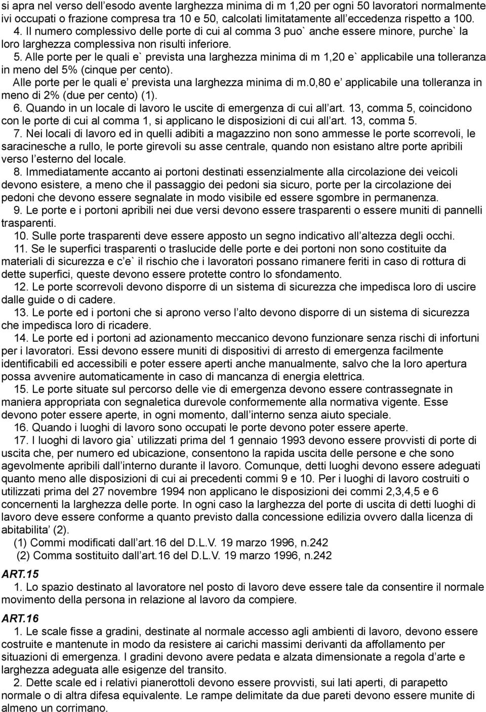 Alle porte per le quali e` prevista una larghezza minima di m 1,20 e` applicabile una tolleranza in meno del 5% (cinque per cento). Alle porte per le quali e prevista una larghezza minima di m.