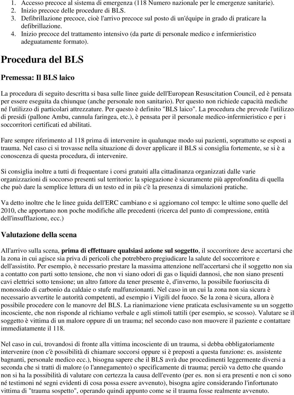 Inizio precoce del trattamento intensivo (da parte di personale medico e infermieristico adeguatamente formato).