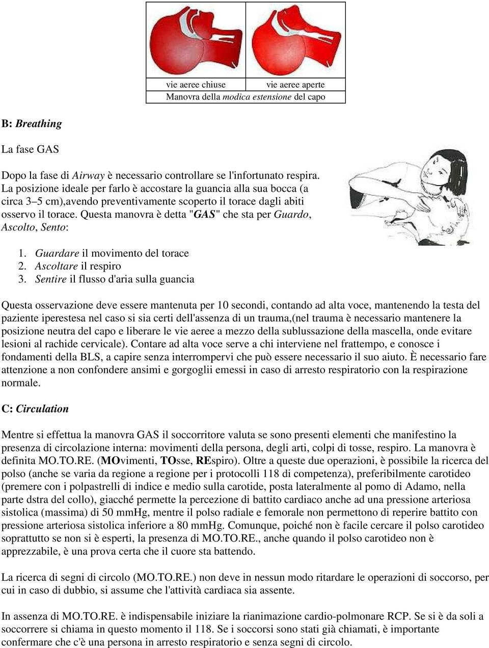 Questa manovra è detta "GAS" che sta per Guardo, Ascolto, Sento: 1. Guardare il movimento del torace 2. Ascoltare il respiro 3.