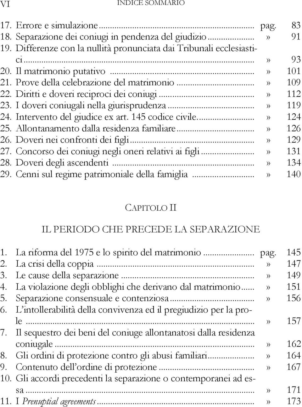 Intervento del giudice ex art. 145 codice civile...» 124 25. Allontanamento dalla residenza familiare...» 126 26. Doveri nei confronti dei figli...» 129 27.