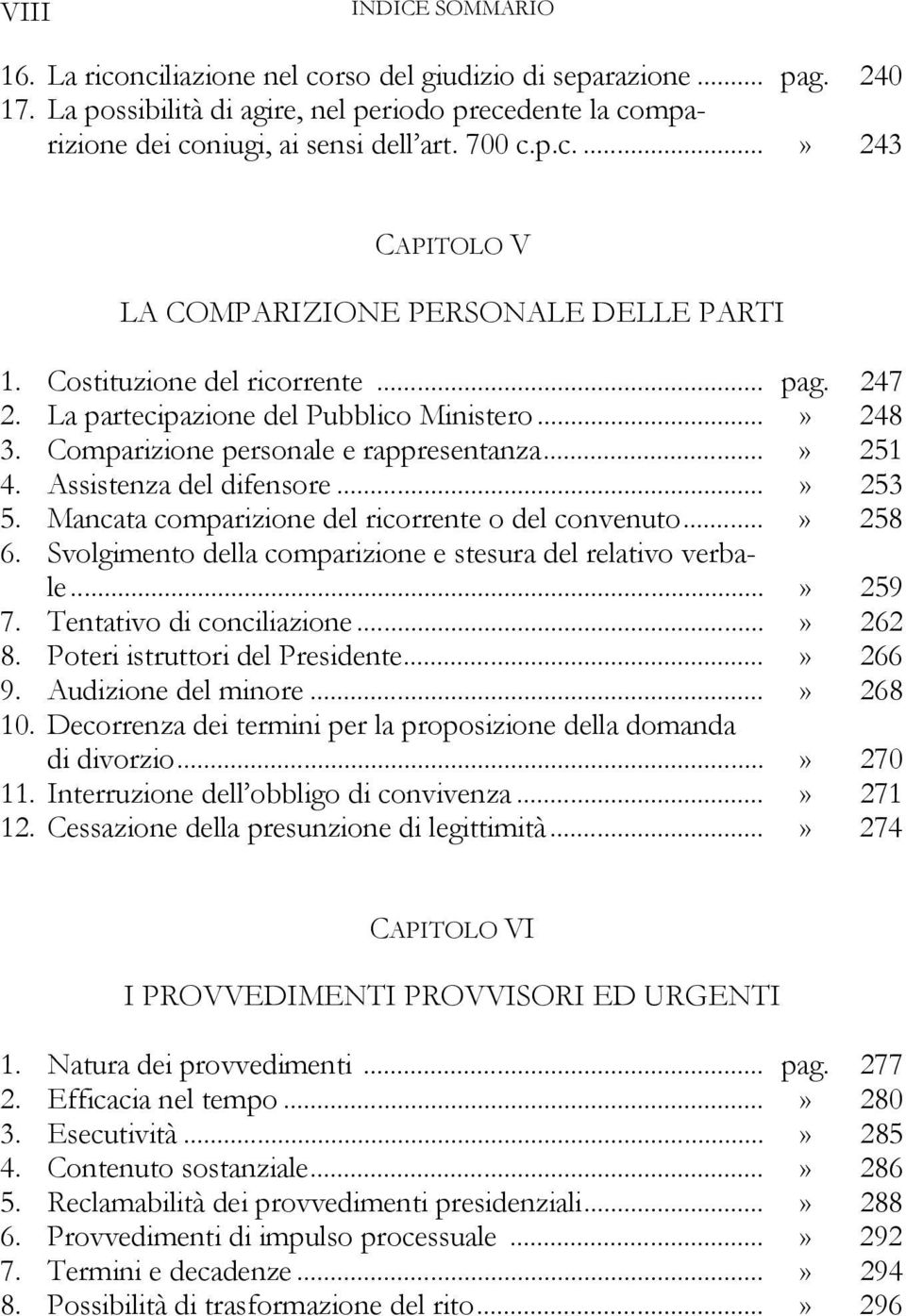 ..» 251 4. Assistenza del difensore...» 253 5. Mancata comparizione del ricorrente o del convenuto...» 258 6. Svolgimento della comparizione e stesura del relativo verbale...» 259 7.