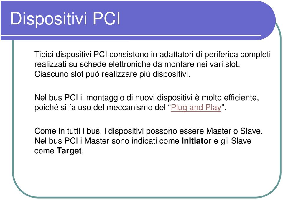 Nel bus PCI il montaggio di nuovi dispositivi è molto efficiente, poiché si fa uso del meccanismo del Plug and