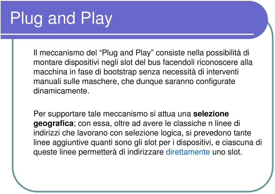 Per supportare tale meccanismo si attua una selezione geografica; con essa, oltre ad avere le classiche n linee di indirizzi che lavorano con