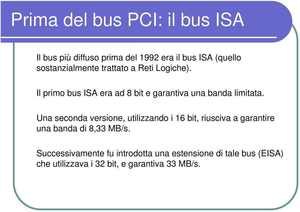 Il primo bus ISA era ad 8 bit e garantiva una banda limitata.