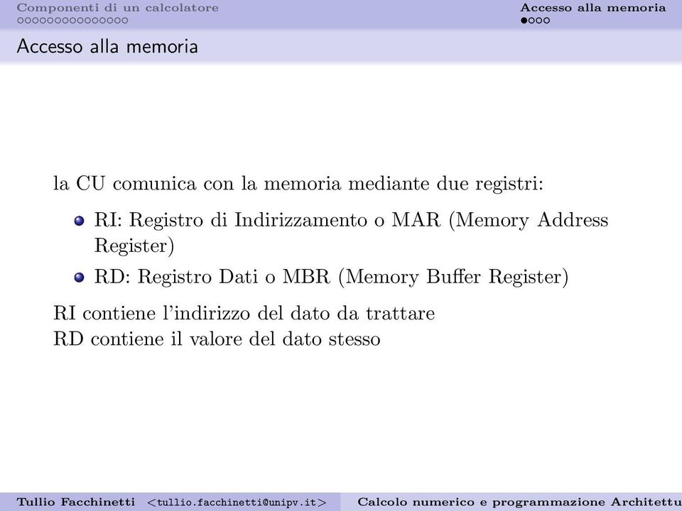 RD: Registro Dati o MBR (Memory Buffer Register) RI contiene