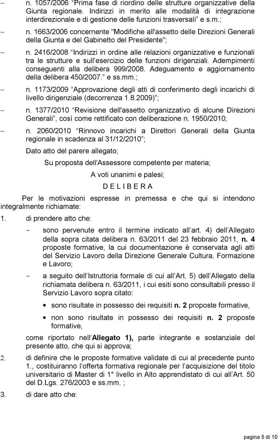 1663/2006 concernente "Modifiche all'assetto delle Direzioni Generali della Giunta e del Gabinetto del Presidente"; n.