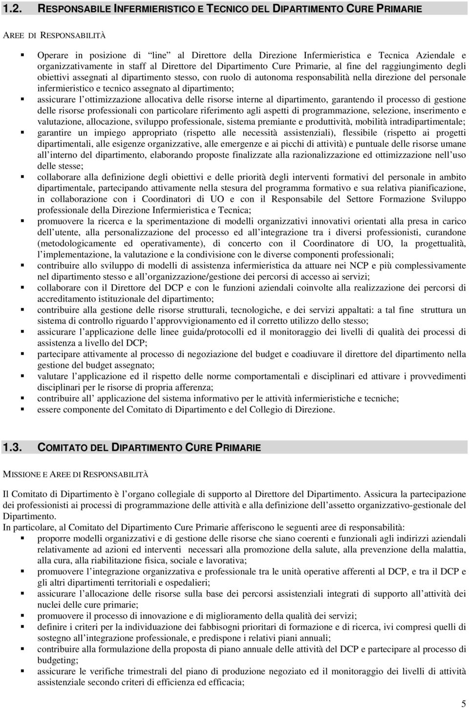 infermieristico e tecnico assegnato al dipartimento; assicurare l ottimizzazione allocativa delle risorse interne al dipartimento, garantendo il processo di gestione delle risorse professionali con