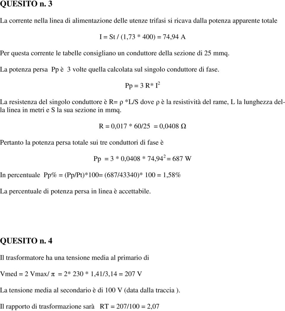 sezione di 25 mmq. La potenza persa Pp è 3 volte quella calcolata sul singolo conduttore di fase.