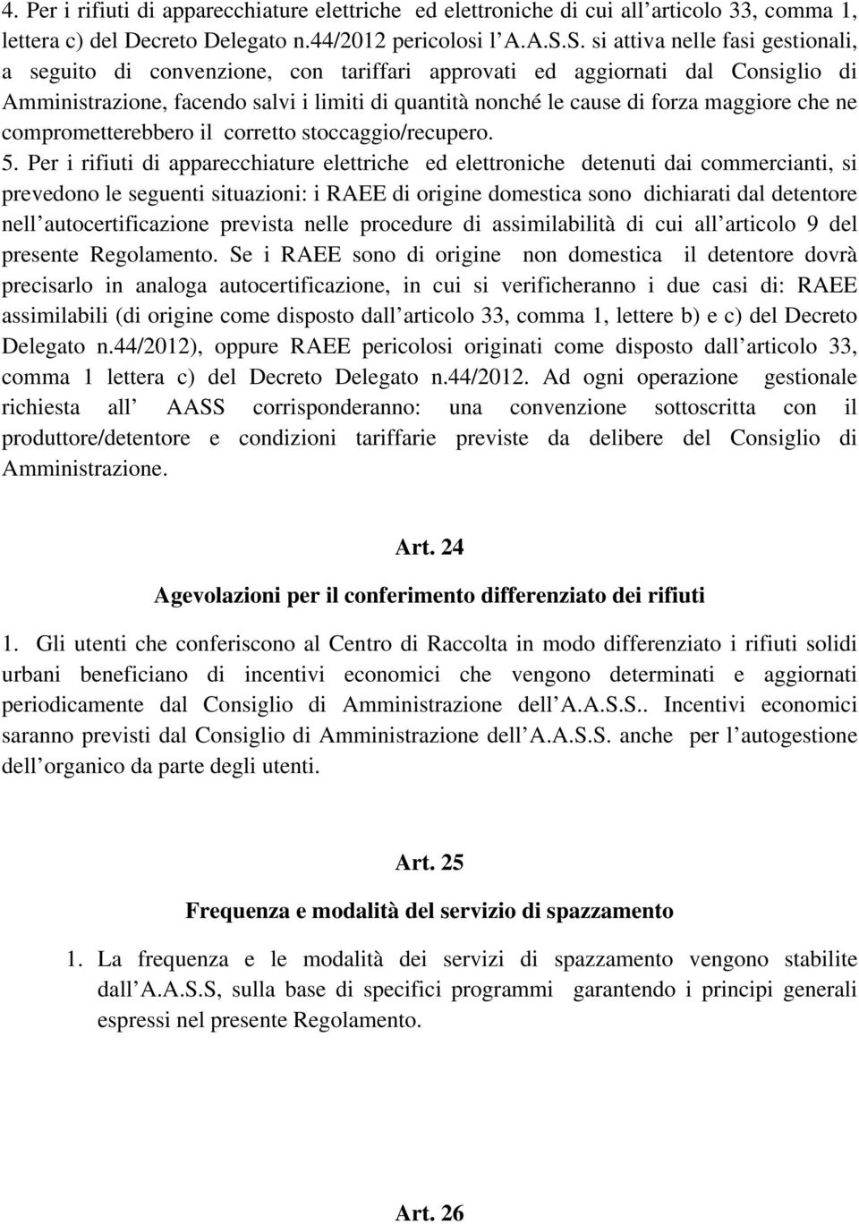 maggiore che ne comprometterebbero il corretto stoccaggio/recupero. 5.