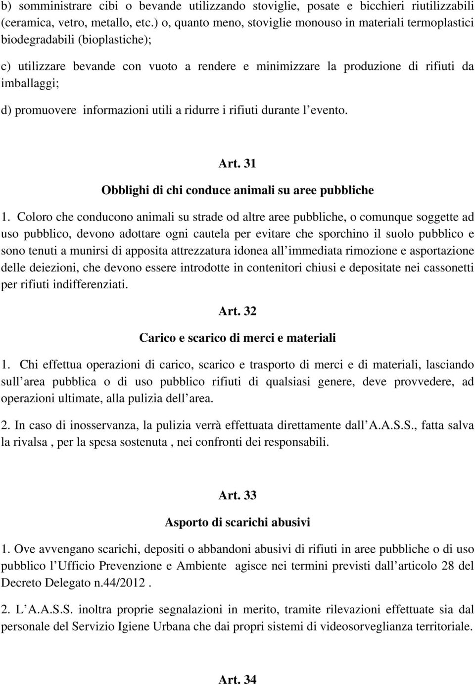 promuovere informazioni utili a ridurre i rifiuti durante l evento. Art. 31 Obblighi di chi conduce animali su aree pubbliche 1.