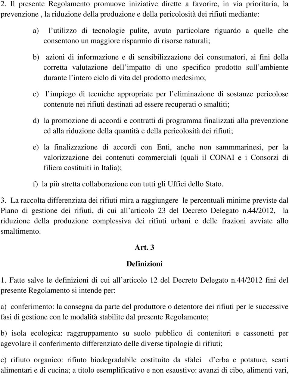 corretta valutazione dell impatto di uno specifico prodotto sull ambiente durante l intero ciclo di vita del prodotto medesimo; c) l impiego di tecniche appropriate per l eliminazione di sostanze